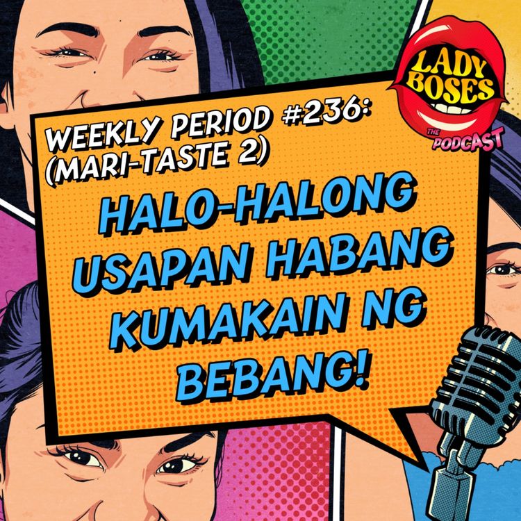cover art for Period 236 (Mari-TASTE 2): Halo-halong usapan habang kumakain ng Bebang!
