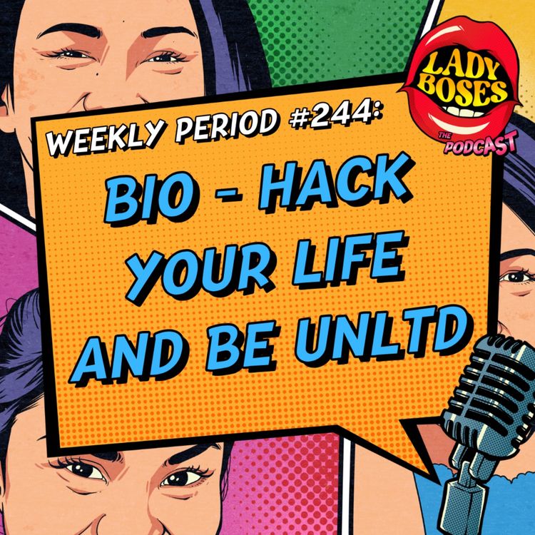 cover art for Period 244: Bio - Hack your life and be UNLTD
