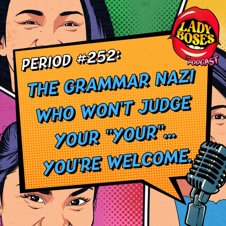 cover art for Period 252: The Grammar Nazi Who Won't Judge Your "Your"... You're Welcome.