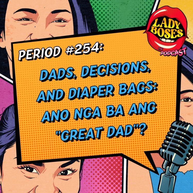 cover art for Period 254: Dads, Decisions, and Diaper Bags: Ano nga ba ang "Great Dad"?