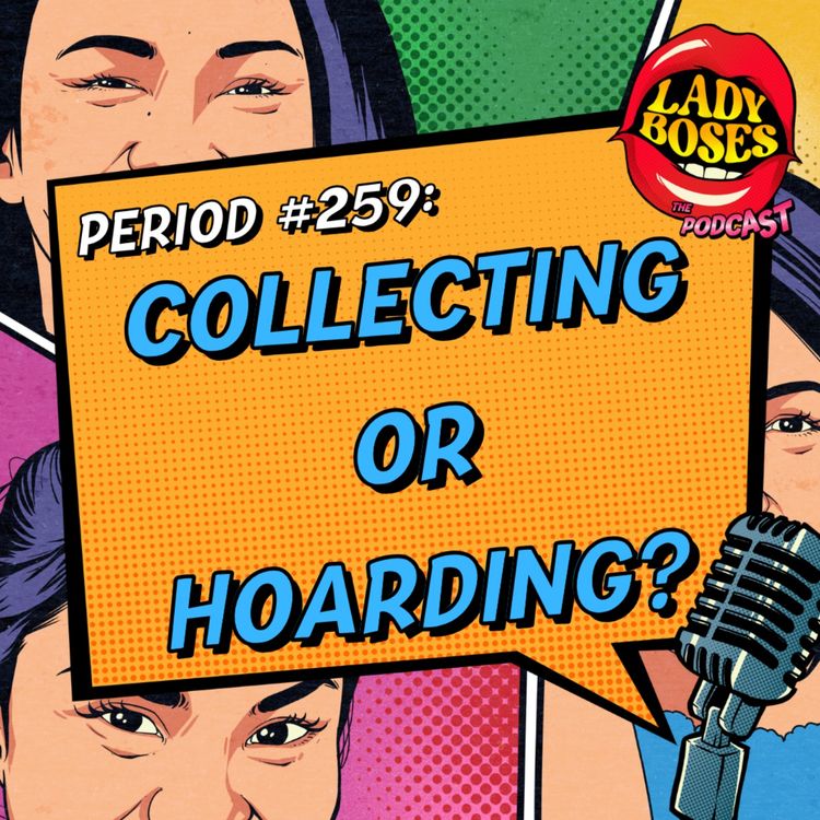 cover art for Period 259: Collecting or Hoarding?	
