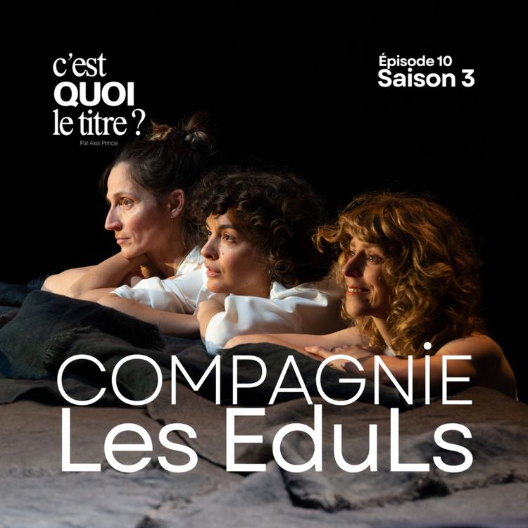 cover art for La Compagnie Les EduLs avec Emma Pasquer, Claire Besuelle, Émilie Crubezy, Garance Silve, et Lucille Vermeulen