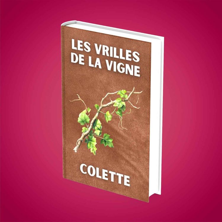 cover art for Résumé : "Les Vrilles de la vigne" (Colette)