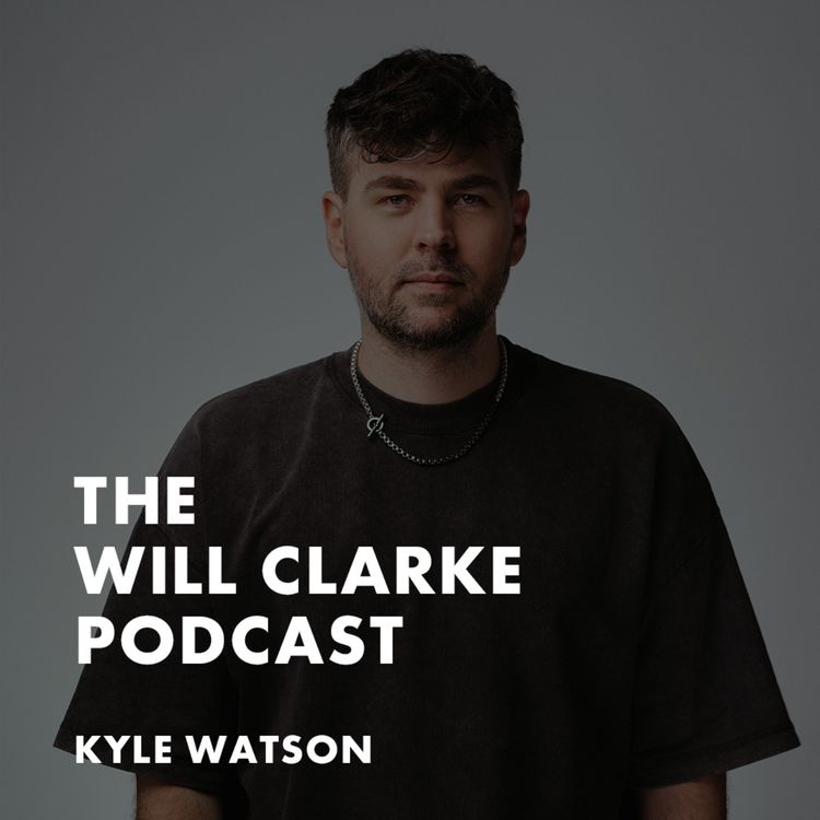cover art for Kyle Watson On How Social Media Changes A Record | Will Clarke Podcast