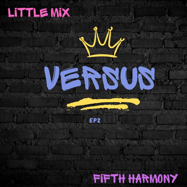 cover art for Episode 2 - Little Mix VERSUS Fifth Harmony