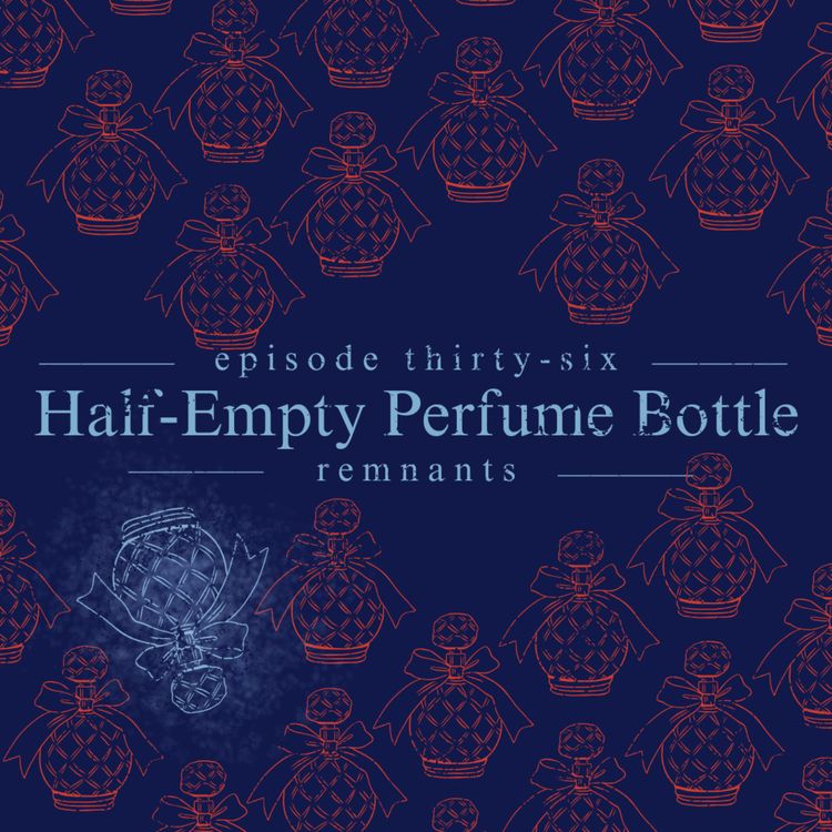 cover art for 36. Half-Empty Perfume Bottle