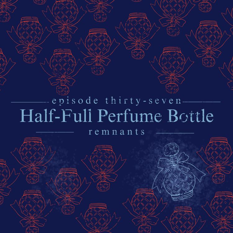 cover art for 37. Half-Full Perfume Bottle