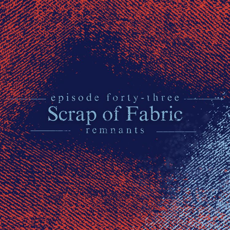 cover art for 43. Scrap of Fabric