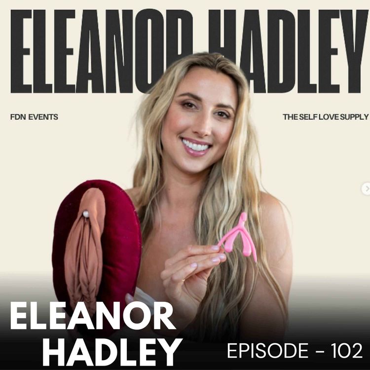 cover art for Episode 102 - Eleanor Hadley // Certified sex educator - Why you really don't have a health sex life.