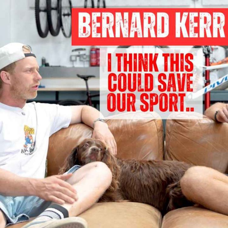 cover art for EP 143 - BERNARD KERR - HIS FUTURE IN DH, RUNNING A TEAM, WINNING HARDLINE & INJURY UPDATE!