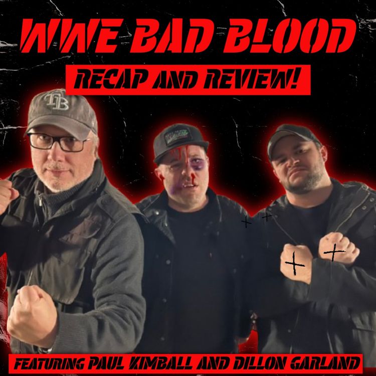 cover art for WWE Bad Blood: Recap and Review! (w/ Paul Kimball & Dillon Garland)