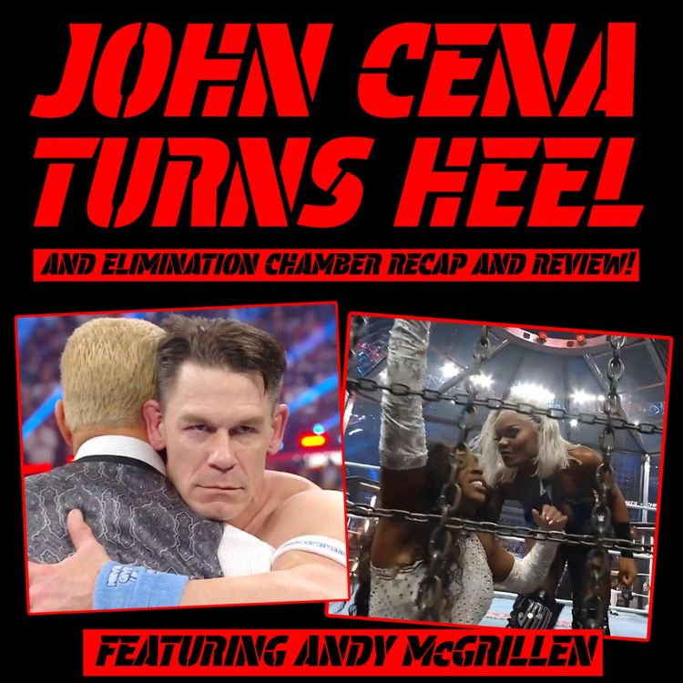 cover art for John Cena Turns Heel and Elimination Chamber Recap and Review! (w/ Andy McGrillen)