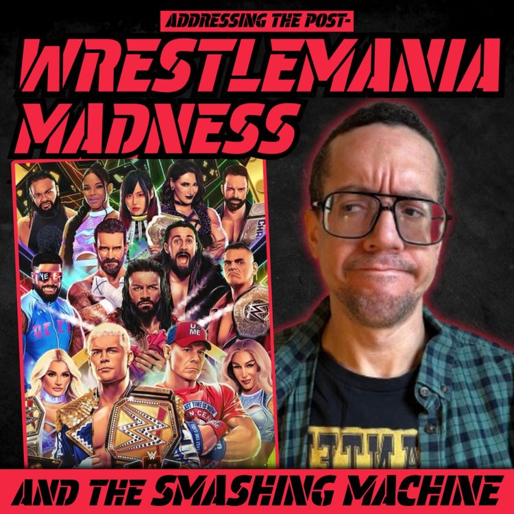 cover art for Addressing The Post-Wrestlemania Madness! (and the Smashing Machine)