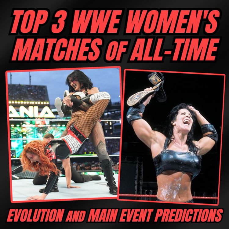 cover art for Top 3 WWE Women's Matches of All-Time and Evolution/Main Event Predictions!