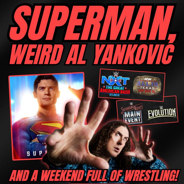 cover art for SUPERMAN, WEIRD AL, and a Weekend Full of WRESTLING! 