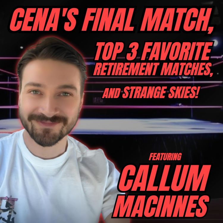 cover art for John Cena's FINAL MATCH and Top 3 Favorite Retirement Matches! (w/ Callum MacInnes)