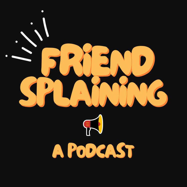 cover art for Friendsplaining Trailer!