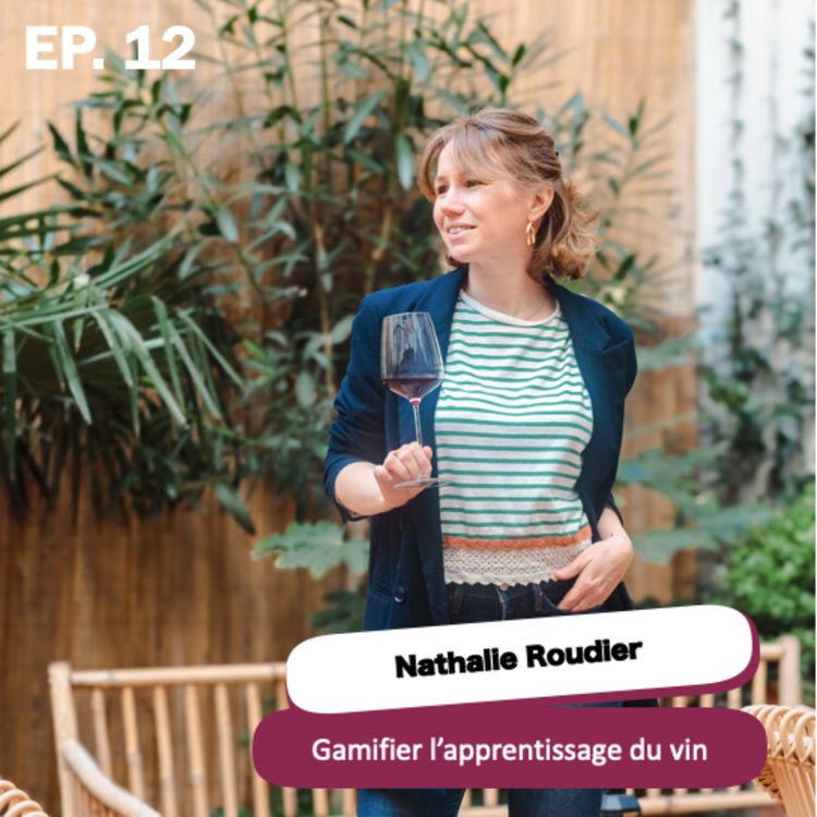 cover art for Nathalie Roudier : gamifier l'apprentissage du vin