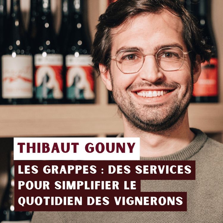 cover art for Les Grappes : des services pour simplifier le quotidien des vignerons - Thibaut Gouny