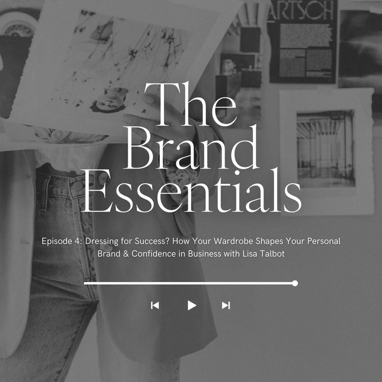 cover art for 004: Dressing for Success? How Your Wardrobe Shapes Your Personal Brand & Confidence in Business with Lisa Talbot
