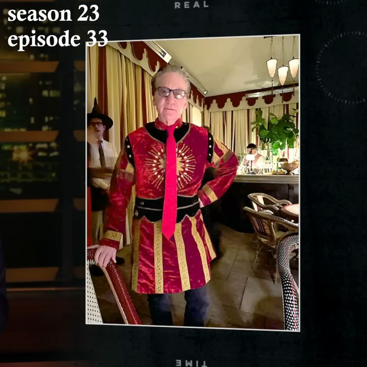 cover art for Real Time s23e33 - Look, I'm King Trump! Howdy Howdy Howdy!