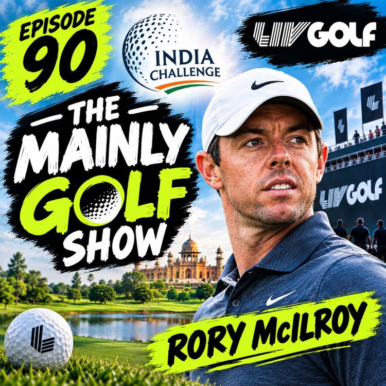 cover art for The Mainly Golf Show Episode 90 | The Future of LIV Golf and India Challenge Preview (Oct 14th 2026)