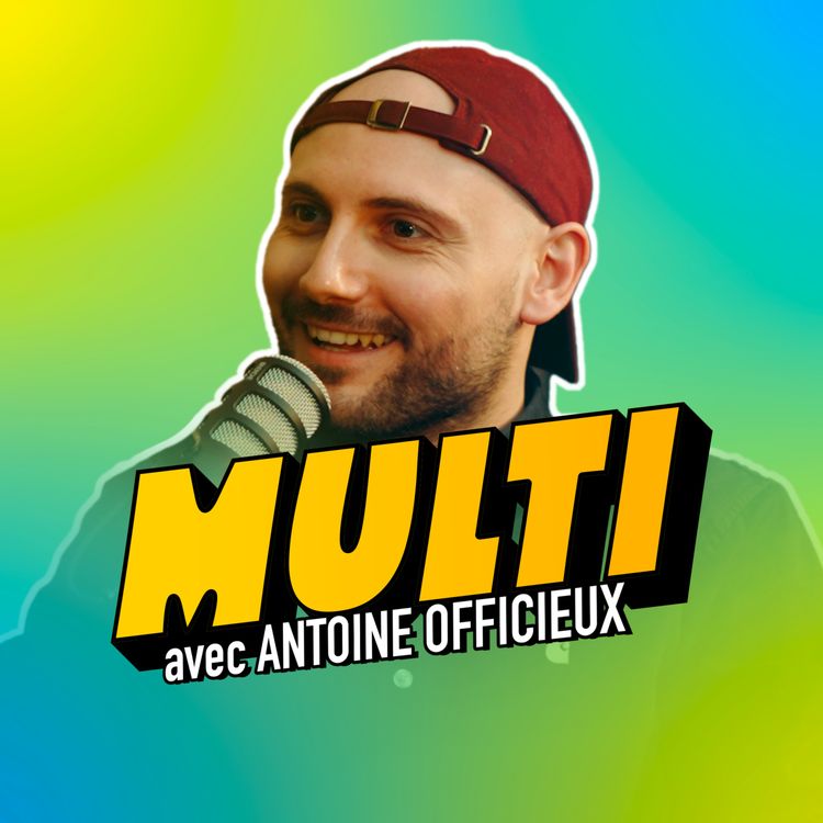 cover art for Épisode 6 / MULTI - Antoine Officieux, de l'entrepreneuriat au one man show 