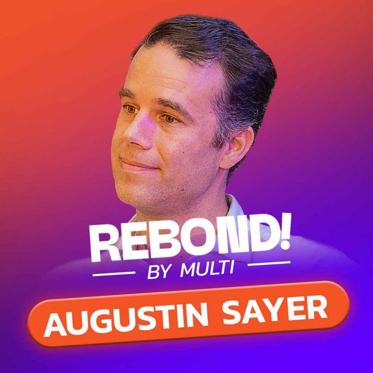 cover art for Episode 3 / REBOND - Augustin Sayer, de la vente d 'IPhone au Mexique au Venture Capital 