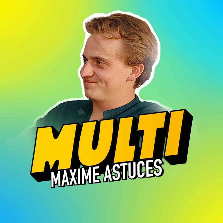 cover art for Episode 6/MULTI - Maxime Astuces, de la revente de sneakers à 3M d’abonnés, la Success Story