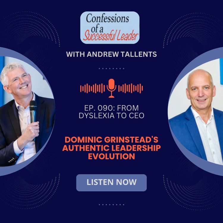 cover art for Ep. 090: From Dyslexia to CEO: Dominic Grinstead's Authentic Leadership Evolution