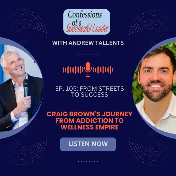 cover art for Ep. 105: From Streets to Success: Craig Brown's Journey from Addiction to Wellness Empire
