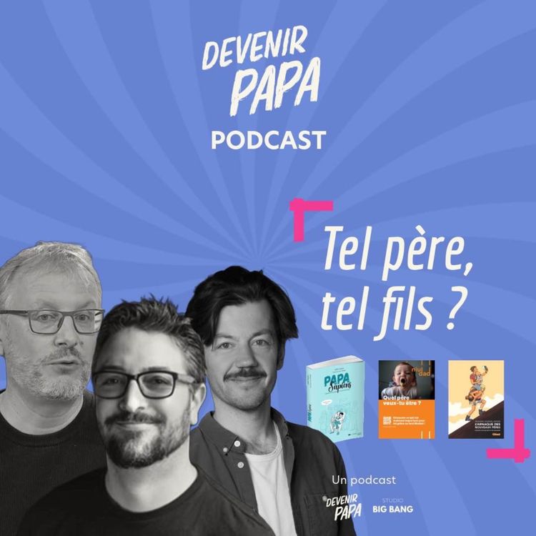 cover art for S2#13 - À quel point notre façon d’être père est-elle influencée par celle de nos propres pères ?