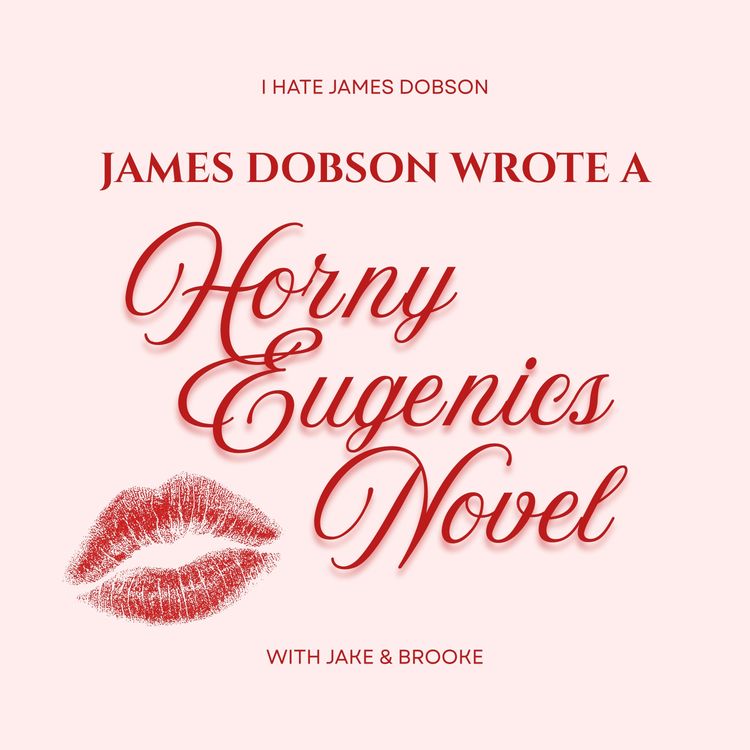 cover art for Episode 62: James Dobson Wrote a Horny Eugenics Novel