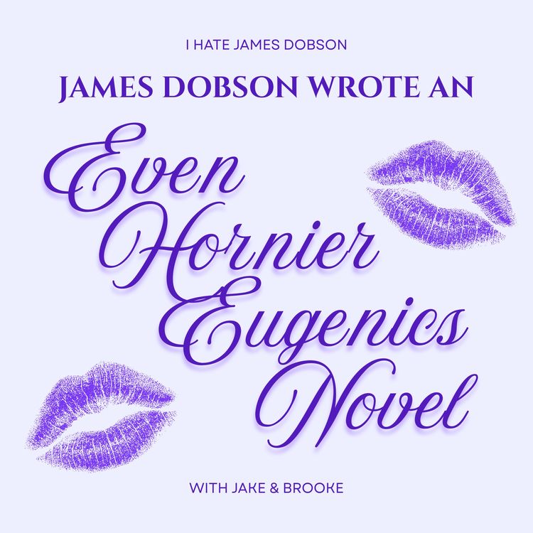 cover art for Episode 63: James Dobson wrote an Even Hornier Eugenics Novel