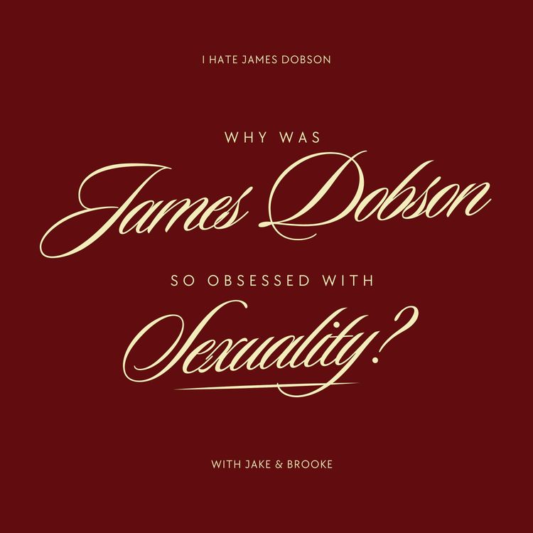 cover art for Episode 69: Why Was James Dobson So Obsessed With Sexuality?