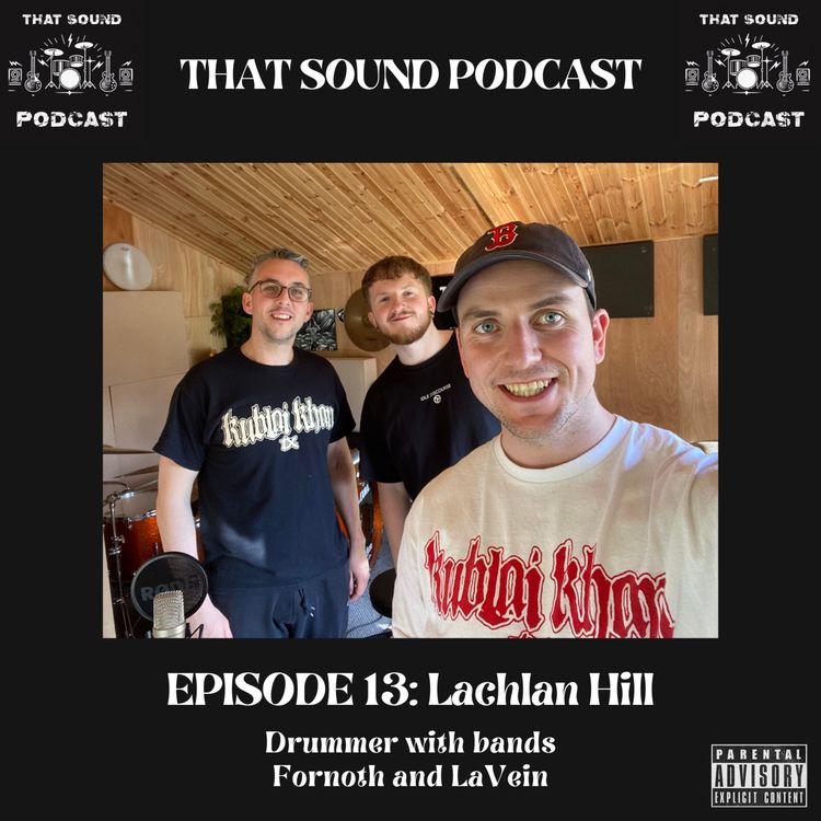 13 - Lachlan Hill - That Sound Podcast | Acast