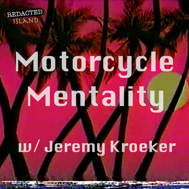 cover art for 6. Motorcycle Mentality w/ Jeremy Kroeker