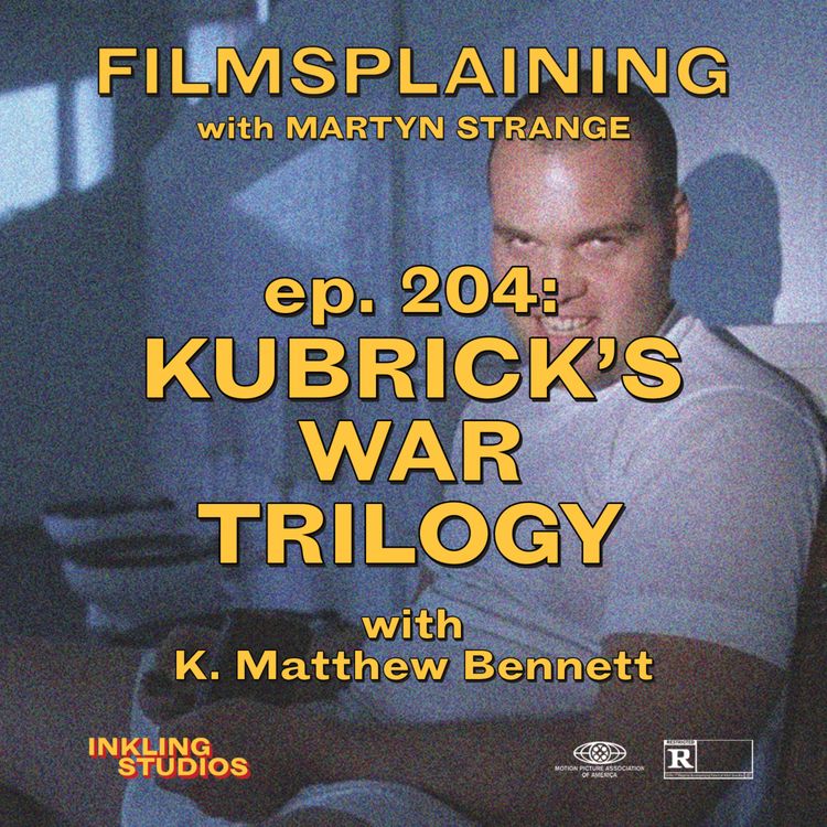 cover art for 204: Kubrick's War Trilogy w/ K. Matthew Bennett