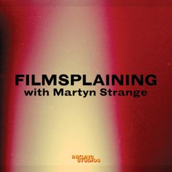 cover art for Filmsplaining with Martyn Strange