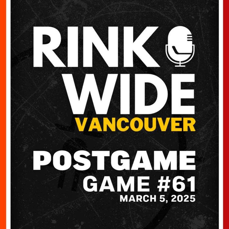 cover art for RINK WIDE POST-GAME: Vancouver Canucks vs Anaheim Ducks | Game 61 - Mar. 5, 2025