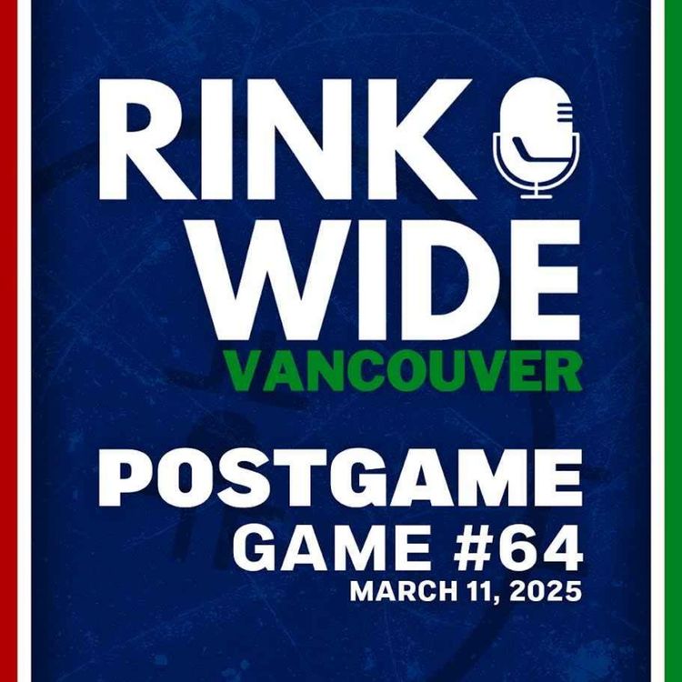cover art for RINK WIDE POST-GAME: Vancouver Canucks vs Montréal Canadiens | Game 64 - Mar. 11, 2025