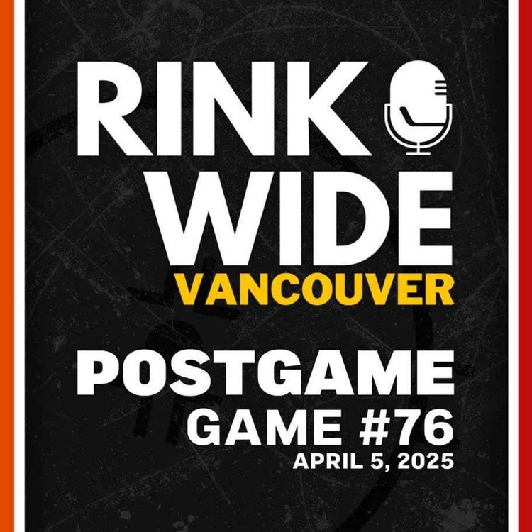 cover art for RINK WIDE POST-GAME: Vancouver Canucks vs Anaheim Ducks | Game 76 - Apr. 5, 2025