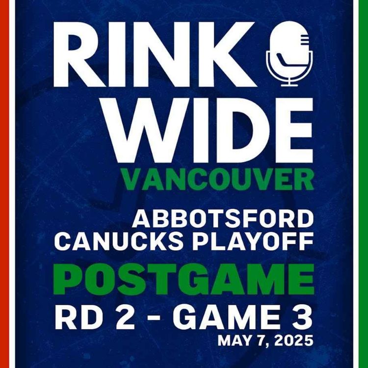 cover art for RINK WIDE POST-GAME: Abbotsford Canucks vs Coachella Valley Firebirds | AHL Playoffs Rd 2 - Game 3
