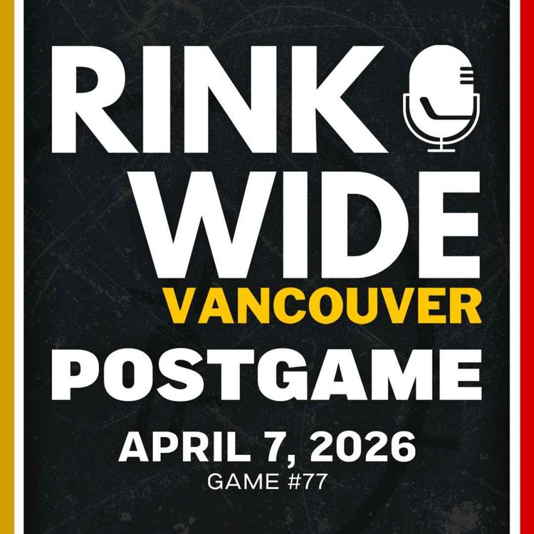 cover art for RINK WIDE POST-GAME: Vancouver Canucks vs Vegas Golden Knights | Game #77  - Apr. 7, 2026