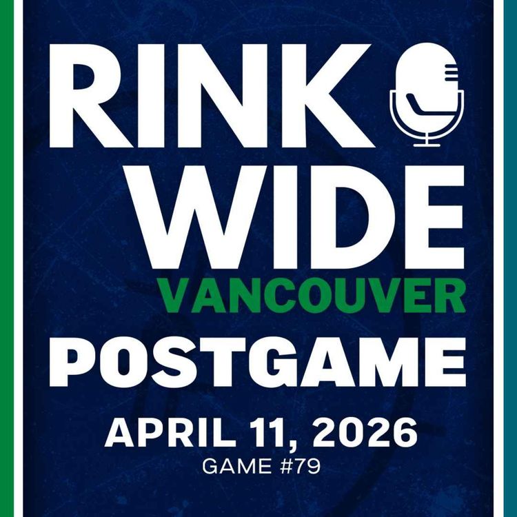 cover art for RINK WIDE POST-GAME: Vancouver Canucks at San Jose Sharks | Game #79  - Apr. 11, 2026