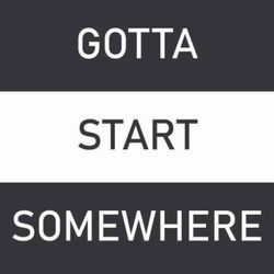 cover art for Gotta Start Somewhere