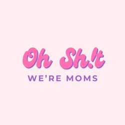 cover art for Oh Sh!t We're Moms