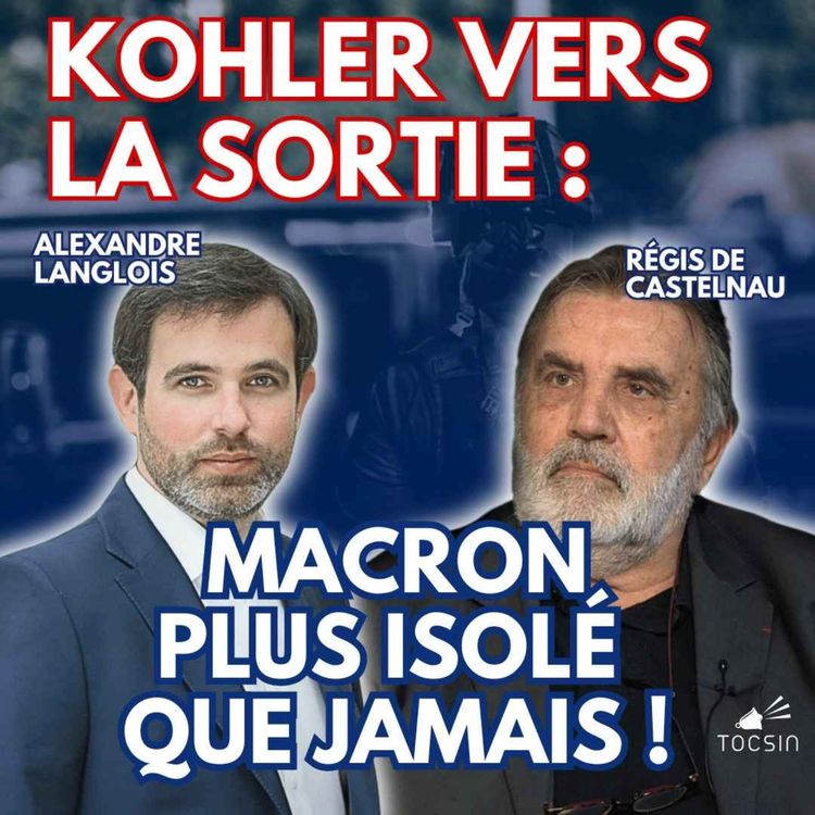cover art for La Matinale Tocsin du 23/01 : Alexis Kohler en passe de démissionner : Macron plus isolé que jamais ! Avec Alexandre Langlois et Régis de Castelnau