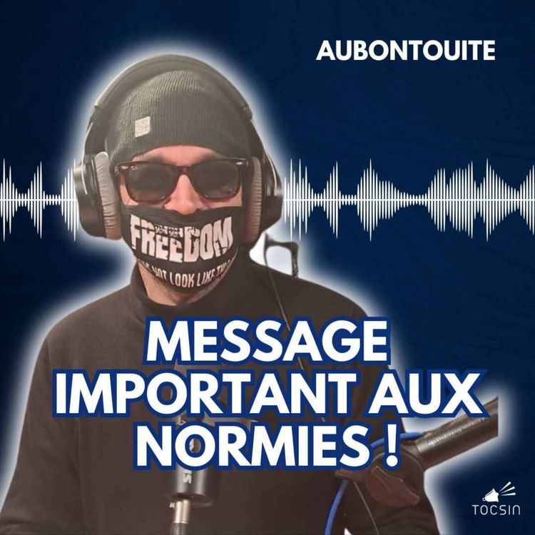 cover art for La Matinale Tocsin du 18/02 : Le message d'AuBonTouite aux normies !