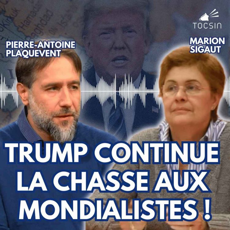 cover art for La Matinale Tocsin du 24/03 : Trump continue la chasse aux mondialistes ! Avec Pierre-Antoine Plaquevent et Marion Sigaut